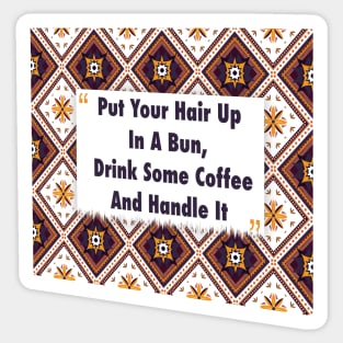 Put Your Hair Up In A Bun, Drink Coffee ikat Sticker